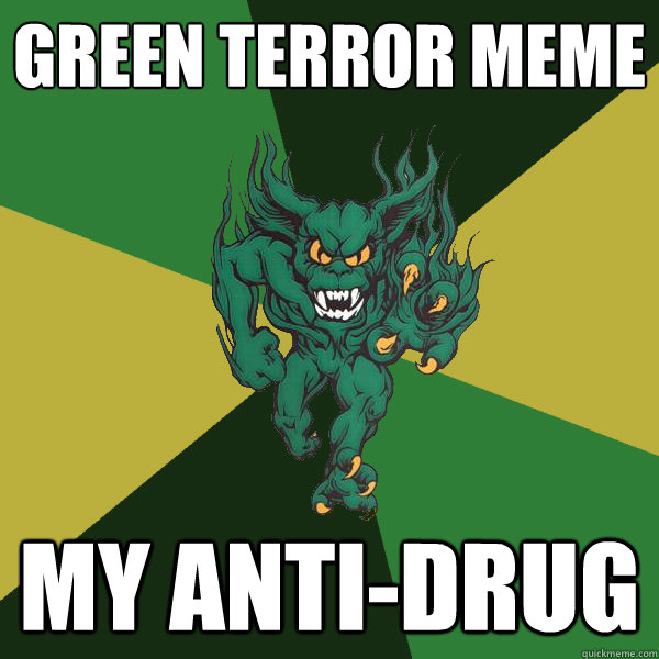 green terror meme my anti-drug  Green Terror