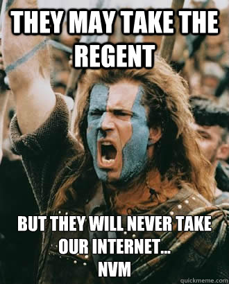 They may take the regent but they will never take our internet... 
nvm  SOPA Opposer