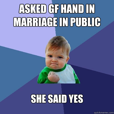 ASKED GF HAND IN MARRIAGE IN PUBLIC SHE SAID YES   Success Kid