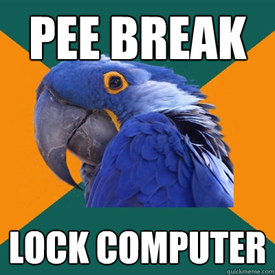 pee break lock computer  Paranoid Parrot