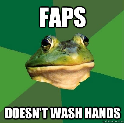 Faps doesn't wash hands  Foul Bachelor Frog