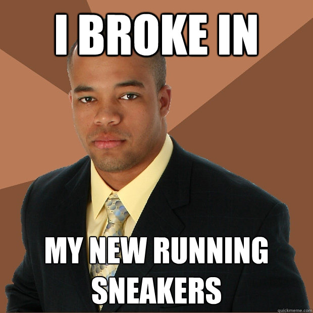 I broke in my new running sneakers - I broke in my new running sneakers  Successful Black Man