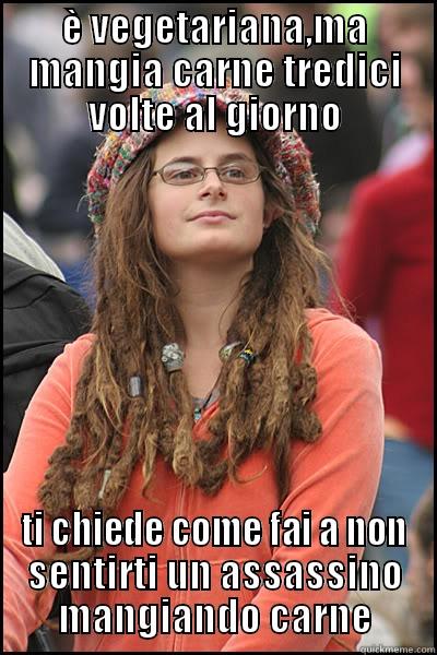 fuck vegetarian - È VEGETARIANA,MA MANGIA CARNE TREDICI VOLTE AL GIORNO TI CHIEDE COME FAI A NON SENTIRTI UN ASSASSINO MANGIANDO CARNE College Liberal