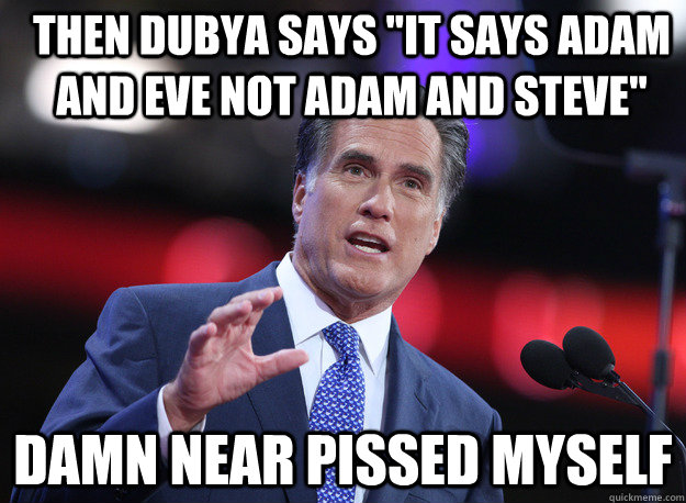 Then dubya says 