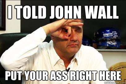 I told John Wall Put Your Ass Right here - I told John Wall Put Your Ass Right here  Calipari