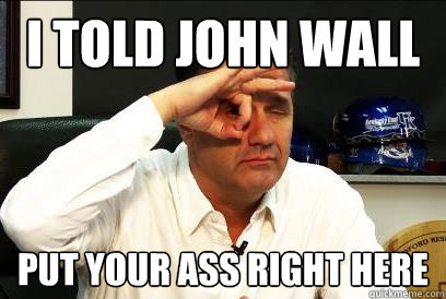 I told John Wall Put Your Ass Right here  Calipari