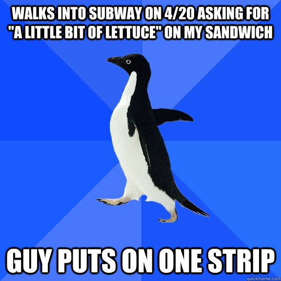 Walks into subway on 4/20 asking for 