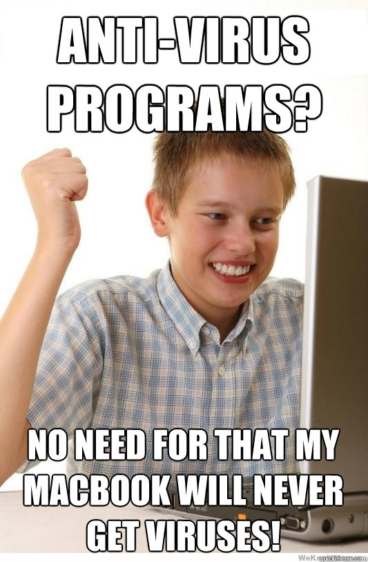 anti-virus programs? no need for that my macbook will never get viruses!  First Day On Internet Kid