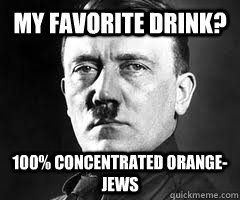 My Favorite Drink? 100% Concentrated Orange-Jews  