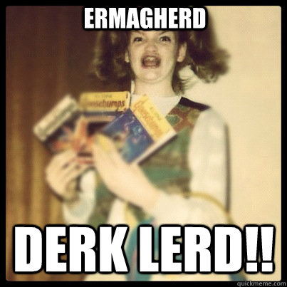 Ermagherd Derk Lerd!! - Ermagherd Derk Lerd!!  ermagherd