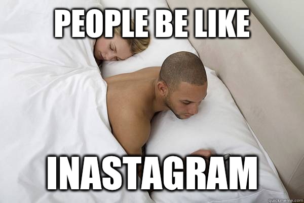 People be like Inastagram  Niggas be like