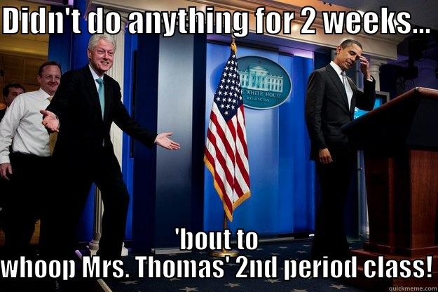 Whooping Thomas - DIDN'T DO ANYTHING FOR 2 WEEKS... 'BOUT TO WHOOP MRS. THOMAS' 2ND PERIOD CLASS! Inappropriate Timing Bill Clinton