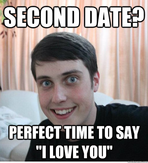 Second date? perfect time to say 