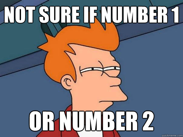 Not sure if number 1 or number 2   Futurama Fry