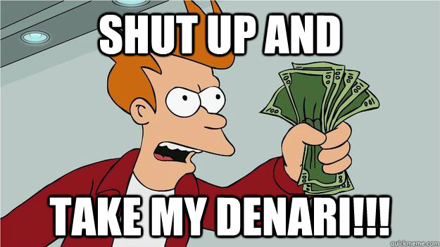 Shut up and take my denari!!!  Btech Shut Up And Take My Money Fry