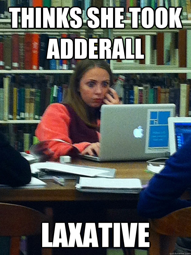 thinks she took adderall laxative  stressed out finals girl