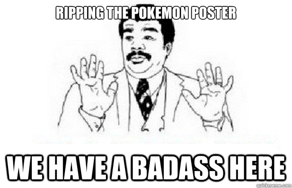 Ripping the pokemon poster We have a badass here  watch out