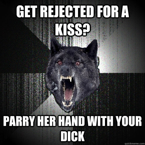 Get rejected for a kiss? parry her hand with your dick - Get rejected for a kiss? parry her hand with your dick  Insanity Wolf