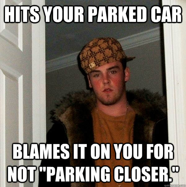 Hits your Parked car Blames it on you for not 