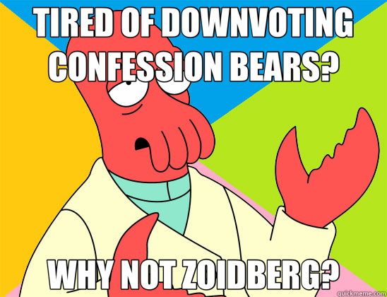 TIRED OF DOWNVOTING CONFESSION BEARS? WHY NOT ZOIDBERG?  Futurama Zoidberg 