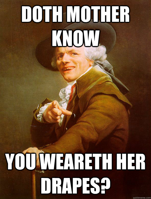 Doth mother know You weareth her drapes?  Joseph Ducreux