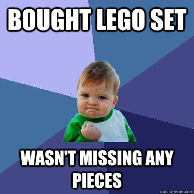 bought lego set wasn't missing any pieces  Success Kid