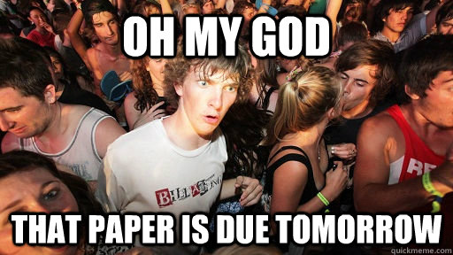 OH MY GOD That paper is due tomorrow  Sudden Clarity Clarence