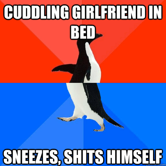cuddling girlfriend in bed sneezes, shits himself  Socially Awesome Awkward Penguin