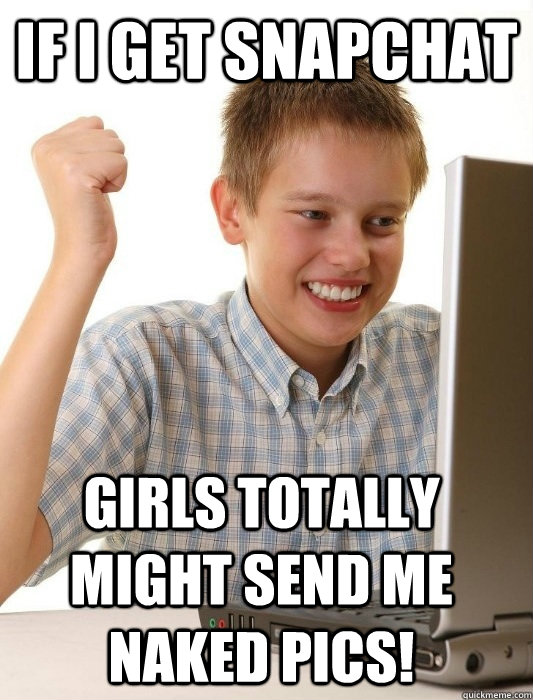 If I get snapchat girls totally might send me naked pics!  First Day on the Internet Kid