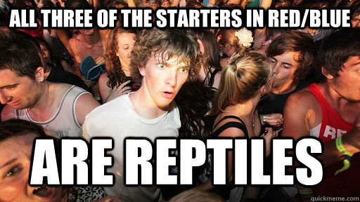 All three of the starters in red/blue are reptiles  Sudden Clarity Clarence