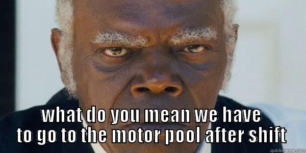  WHAT DO YOU MEAN WE HAVE TO GO TO THE MOTOR POOL AFTER SHIFT Misc