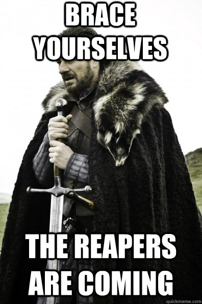 Brace Yourselves The Reapers are coming  Game of Thrones