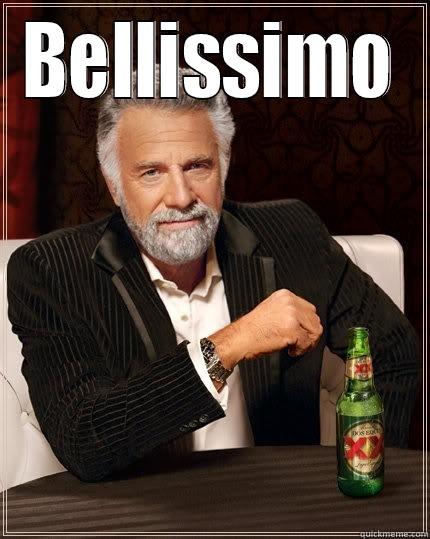 BELLISSIMO  The Most Interesting Man In The World