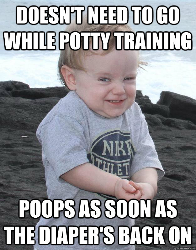 doesn't need to go while potty training Poops as soon as the diaper's back on - doesn't need to go while potty training Poops as soon as the diaper's back on  Evil Plotting Baby