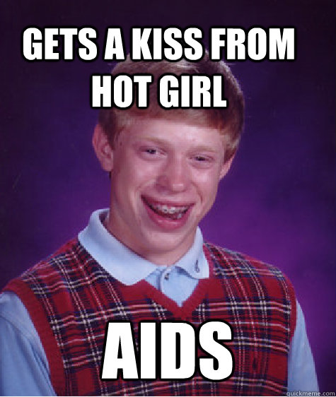 Gets a kiss from hot girl aids  Bad Luck Brain