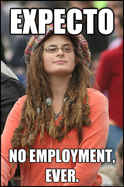 Expecto No employment, ever.  College Liberal