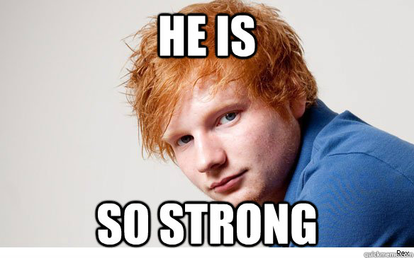 HE IS so strong  