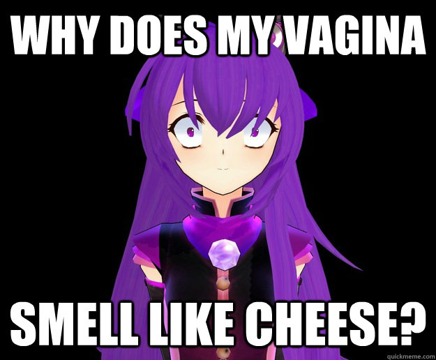 Why does my vagina smell like cheese? - Why does my vagina smell like cheese?  Overly broken Shichu