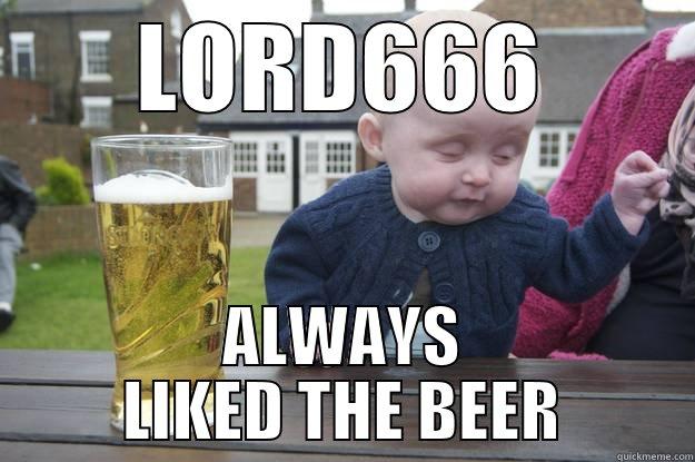 LORD666 ALWAYS LIKED THE BEER drunk baby