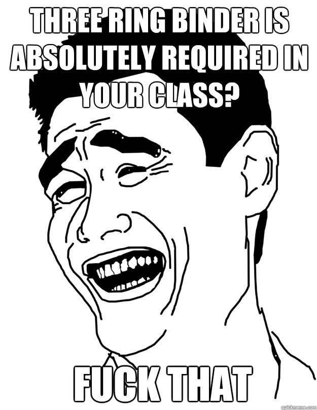 Three ring binder is absolutely required in your class? fuck that  yao ming face