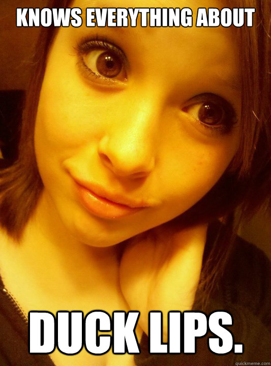knows everything about duck lips. - knows everything about duck lips.  Allie Facebook