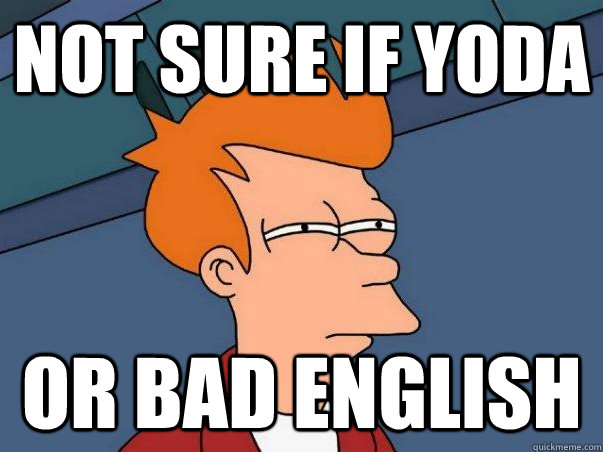 not sure if yoda or bad english - not sure if yoda or bad english  fry not sure meme 2