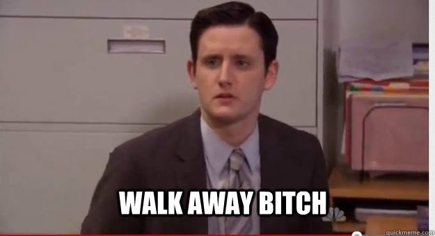 Walk away bitch  Gabe  walk away bitch