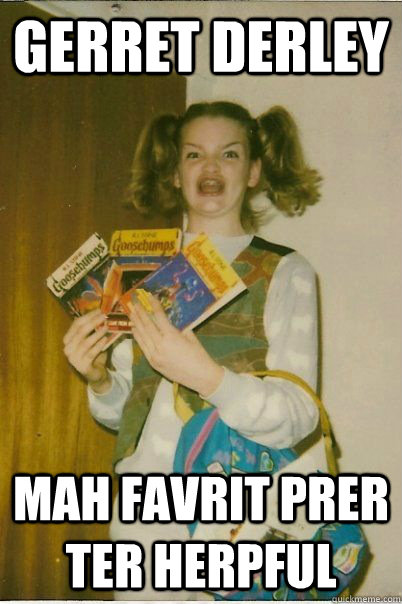 Gerret Derley mah favrit Prer Ter Herpful  BERKS