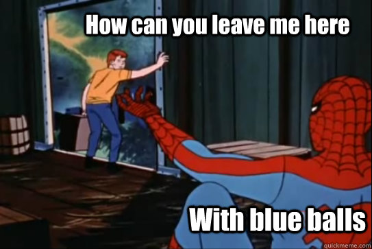 How can you leave me here With blue balls  Creepy 60s Spider-Man