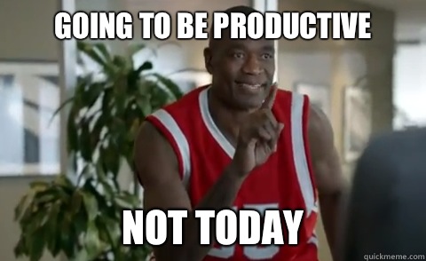 Going to be productive Not today  Dikembe Mutombo