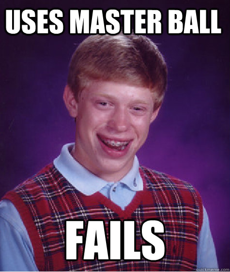 Uses Master Ball Fails  Bad Luck Brain