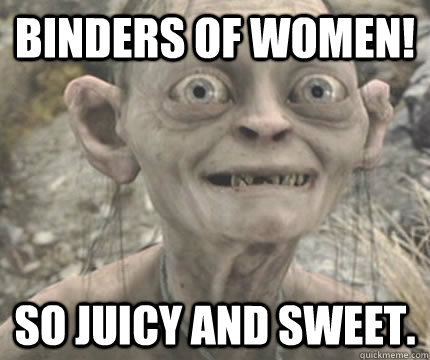 Binders of Women!   So juicy and sweet. - Binders of Women!   So juicy and sweet.  Begging gollum
