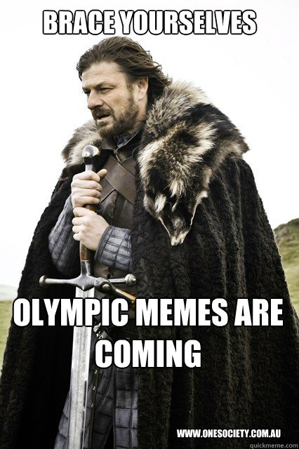 Brace Yourselves Olympic memes are coming www.onesociety.com.au - Brace Yourselves Olympic memes are coming www.onesociety.com.au  Brace Yourselves Olympic memes are coming