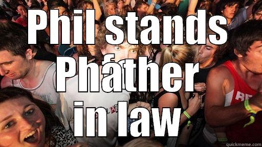 PHIL STANDS FOR PHATHER IN LAW Sudden Clarity Clarence